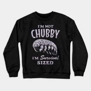 Funny Tardigrade : I'm Not Chubby I'm Survival Sized Crewneck Sweatshirt